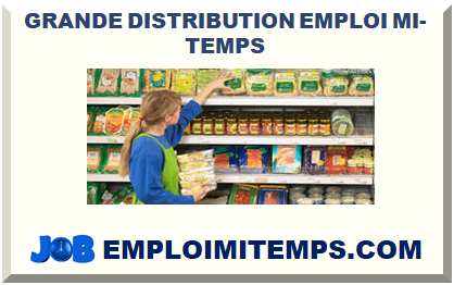 GRANDE DISTRIBUTION EMPLOI À MI-TEMPS 2025