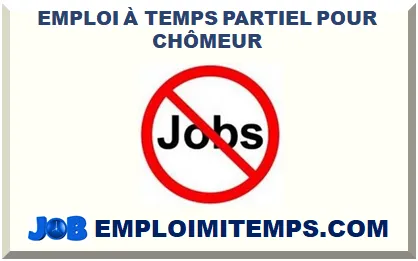 EMPLOI À TEMPS PARTIEL POUR CHÔMEUR 2026-2027