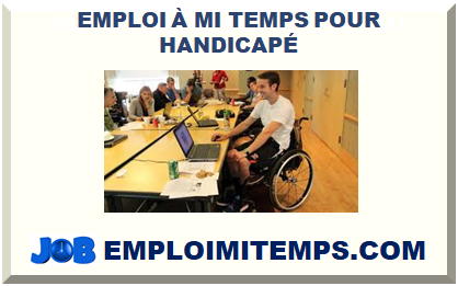 EMPLOI À MI TEMPS POUR HANDICAPÉ