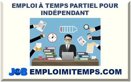 EMPLOI À TEMPS PARTIEL POUR INDÉPENDANT