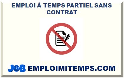EMPLOI À TEMPS PARTIEL SANS CONTRAT 2025