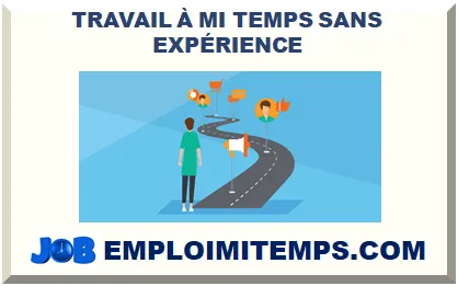 TRAVAIL À MI-TEMPS SANS EXPÉRIENCE 2026-2027